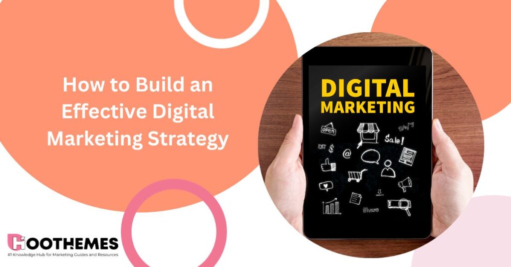 Read more about the article How to Build an Effective Digital Marketing Strategy in 2023