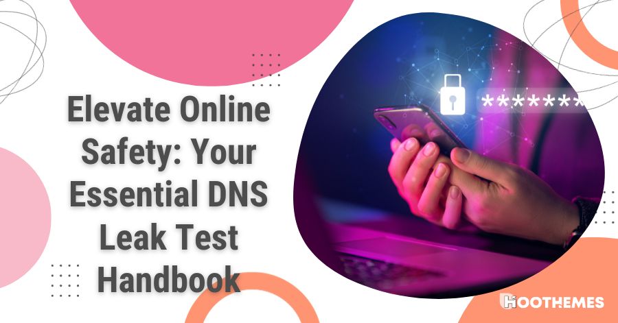You are currently viewing Elevate Online Safety: Your Essential DNS Leak Test Handbook 2024