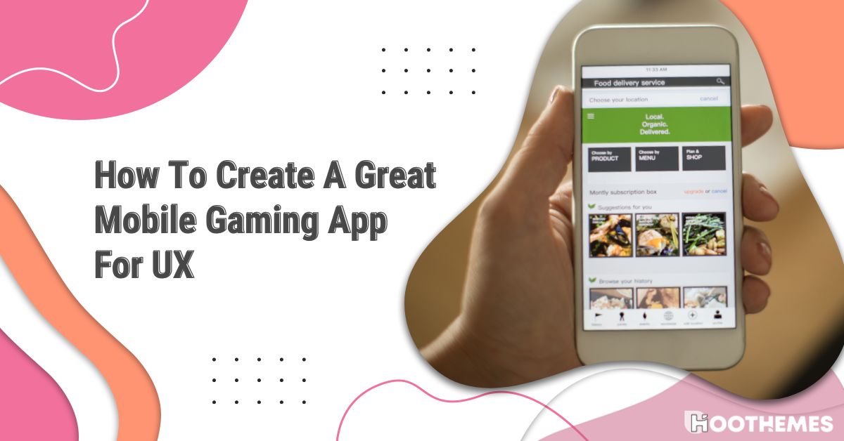 How To Create A Great Mobile Gaming App For UX in 2024