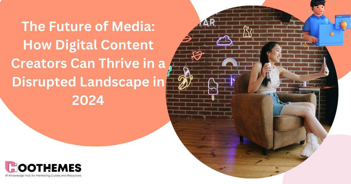 You are currently viewing The Future of Media: How Digital Content Creators Can Thrive in a Disrupted Landscape in 2024