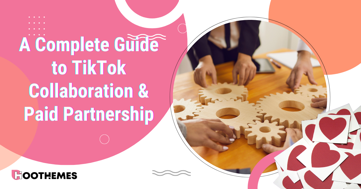 You are currently viewing Best Complete Guide to TikTok Collaboration and Paid Partnerships in 2024