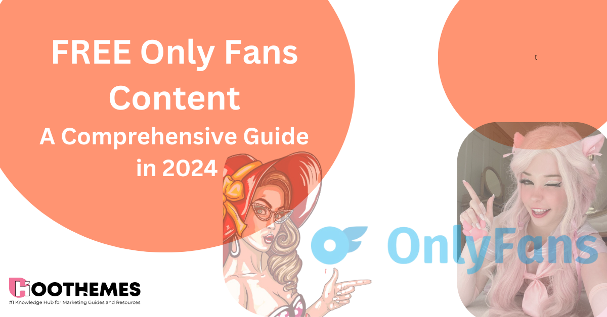Accessing FREE Only Fans Content: A Comprehensive Guide in 2024