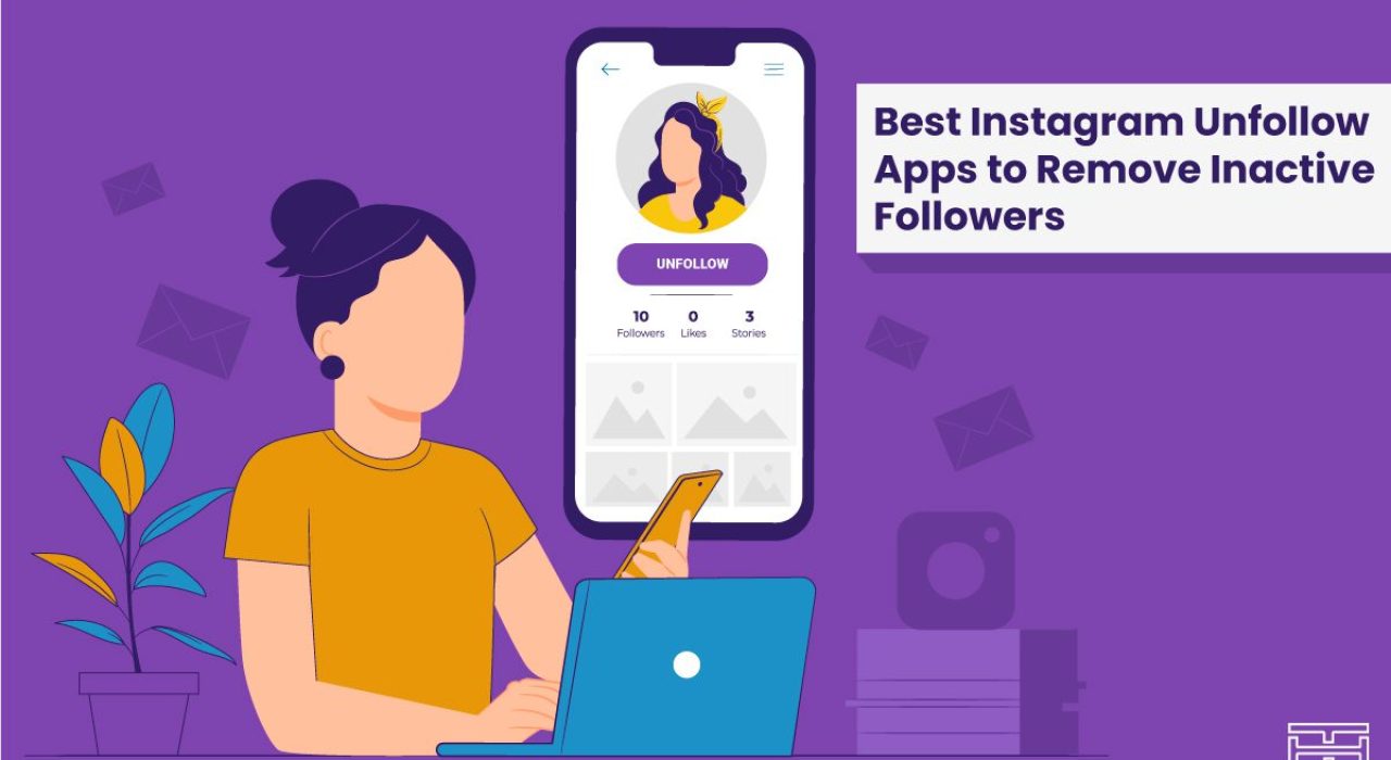 Best Instagram Unfollow Apps to Remove Inactive Followers