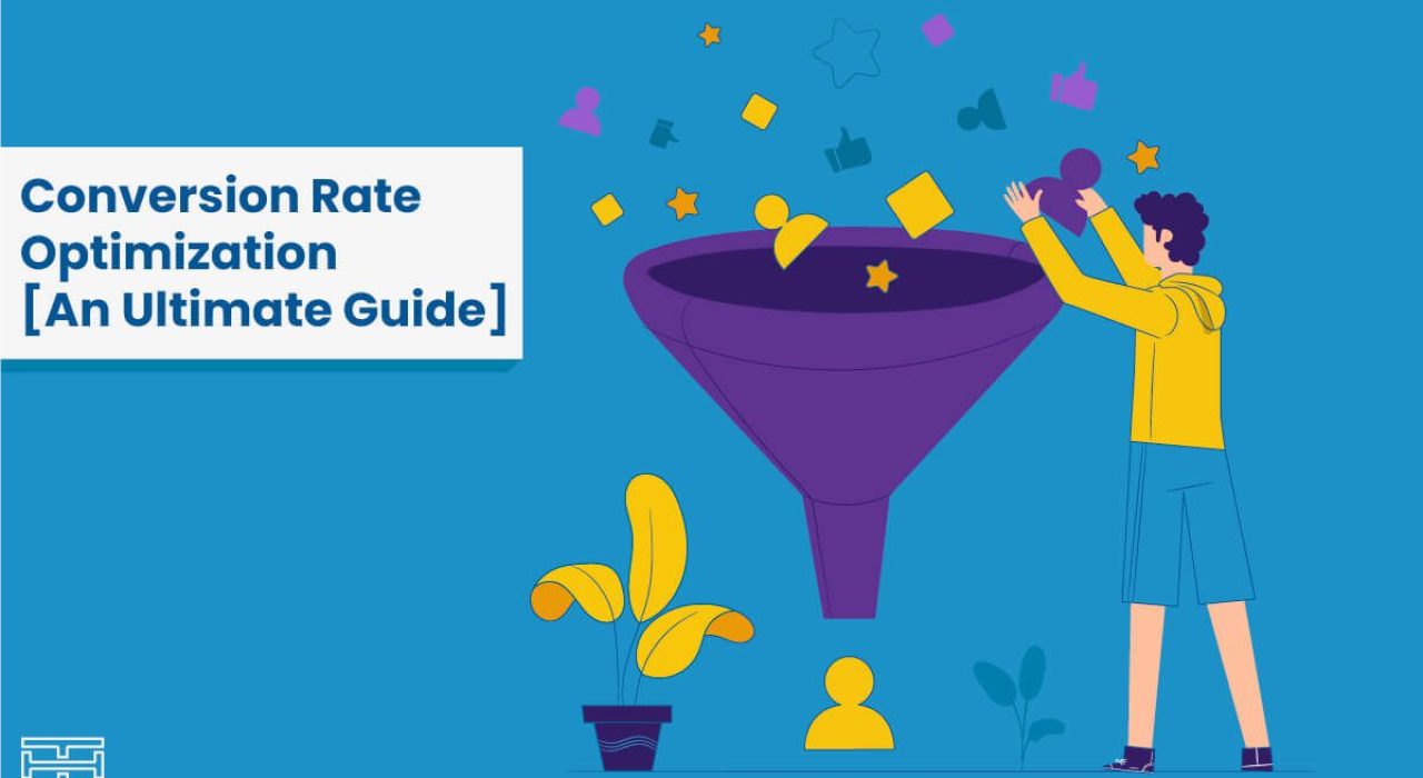Conversion Rate Optimization: The Complete Guide