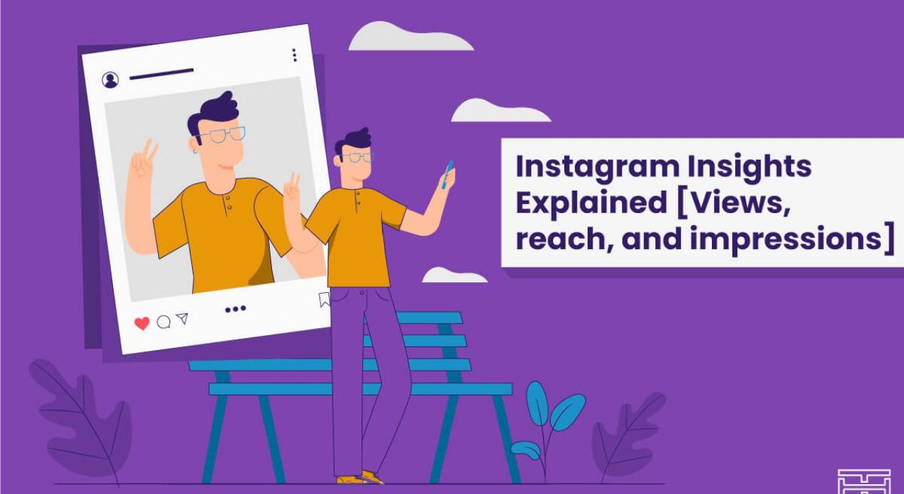 Instagram Insights Explained [Views, Reach, Impressions]